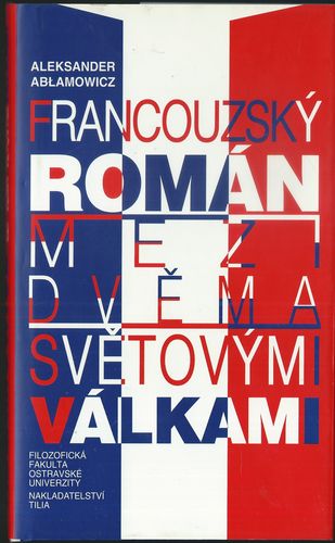 fraroval FRANCOUZSKÝ ROMÁN MEZI DVĚMA SVĚTOVÝMI VÁLKAMI – Aleksander Abłamowicz
