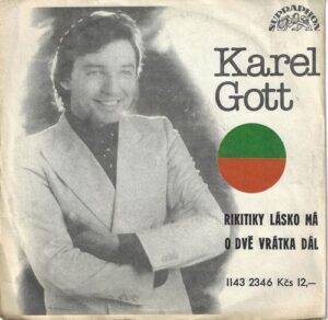 KAREL GOTT – RIKITIKY LÁSKO MÁ / O DVĚ VRÁTKA DÁL (SP)