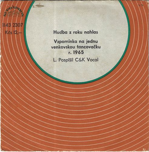 L. POSPÍŠIL, C&K VOCAL – HUDBA Z ROKU NAHLAS / VZPOMÍNKA NA JEDNU VENKOVSKOU TANCOVAČKU R. 1965 SP deska