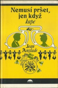 NEMUSÍ PRŠET, JEN KDYŽ KAPE – Jean Anglade