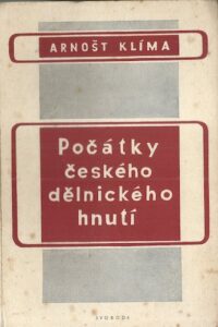 POČÁTKY ČESKÉHO DĚLNICKÉHO HNUTÍ – Arnošt Klíma