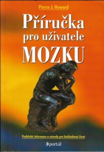 PŘÍRUČKA PRO UŽIVATELE MOZKU – Pierce J. Howard