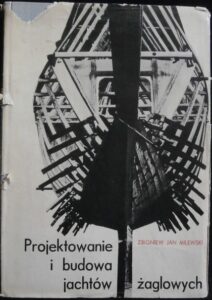 PROJEKTOWANIE I BUDOWA JACHTÓW ŹAGLOWYCH – Zbigniew Jan Milewski