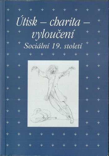 utischarvyl ÚTISK – CHARITA – VLOUČENÍ. SOCIÁLNÍ 19. STOLETÍ
