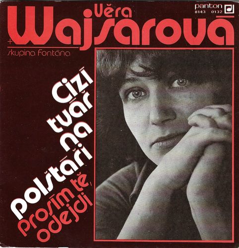 VĚRA WAJSAROVÁ A SKUPINA FONTÁNA – CIZÍ TVÁŘ NA POLŠTÁŘI / PROSÍM TĚ, ODEJDI SP deska
