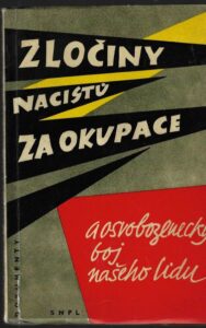 ZLOČINY NACISTŮ ZA OKUPACE A OSVOBOZENECKÝ BOJ NAŠEHO LIDU – Kolektiv autorů