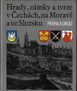 HRADY, ZÁMKY A TVRZE V ČECHÁCH, NA MORAVĚ A VE SLEZSKU – PRAHA A OKOLÍ