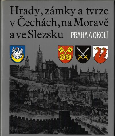 HRADY, ZÁMKY A TVRZE V ČECHÁCH, NA MORAVĚ A VE SLEZSKU – PRAHA A OKOLÍ