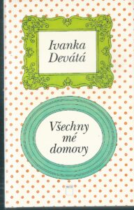 VŠECHNY MÉ DOMOVY – Ivanka Devátá