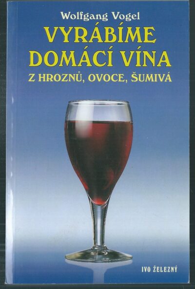 vyrábíme domácí vína VYRÁBÍME DOMÁCÍ VÍNA Z HROZNŮ, OVOCE, ŠUMIVÁ