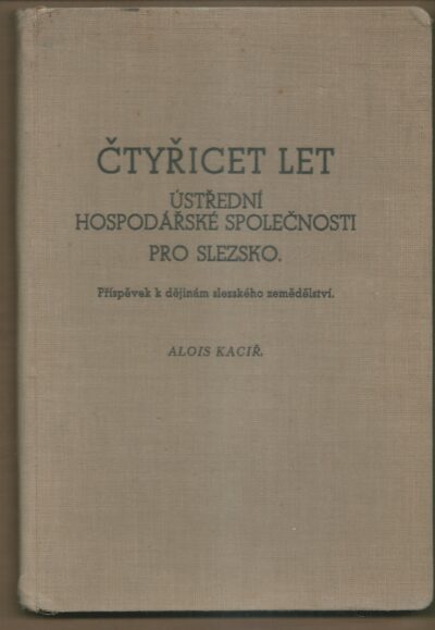 čtyřicet let ČTYŘICET LET ÚSTŘEDNÍ HOSPODÁŘSKÉ SPOLEČNOSTI PRO SLEZSKO