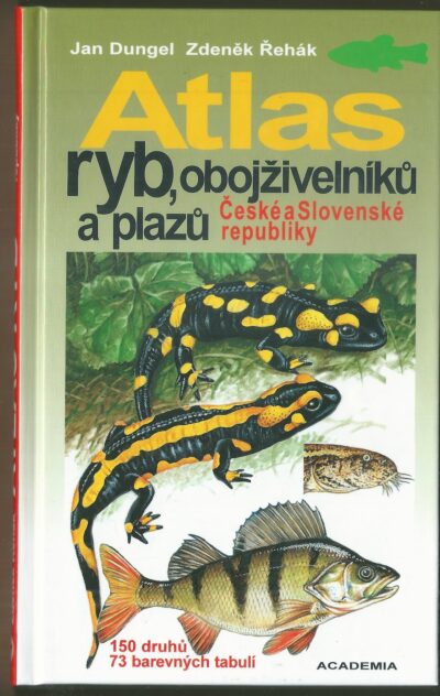 atlas ryb ATLAS RYB, OBOJŽIVELNÍKŮ A PLAZŮ ČESKÉ A SLOVENSKÉ REPUBLIKY