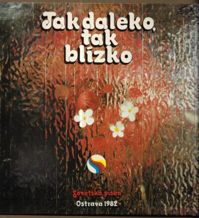 jak daleko tak blízko TAK DALEKO, TAK BLÍZKO – SOVĚTSKÁ PÍSEŇ OSTRAVA 1982 (LP)