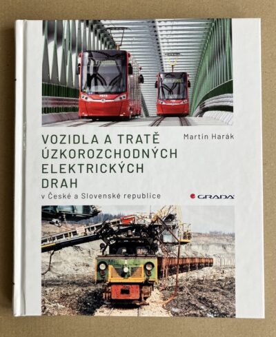 vozidla a tratě VOZIDLA A TRATĚ ÚZKOROZCHODNÝCH ELEKTRICKÝCH DRAH V ČR A SR