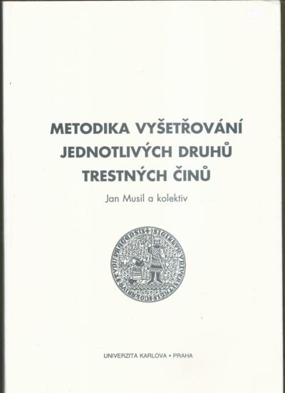 METODIKA VYŠETŘOVÁNÍ JEDNOTLIVÝCH DRUHŮ TRESTNÝCH ČINŮ