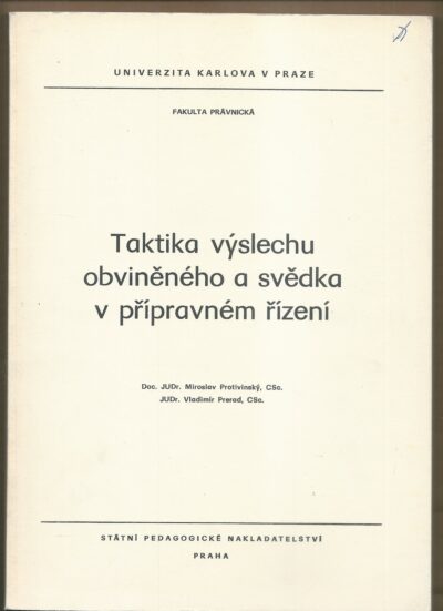 TAKTIKA VÝSLECHU OBVINĚNÉHO A SVĚDKA V PŘÍPRAVNÉM ŘÍZENÍ